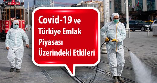 Covid-19 ve Türkiye Emlak Piyasası Üzerindeki Etkileri Covid-19 ve Türkiye Emlak Piyasası Üzerindeki Etkileri