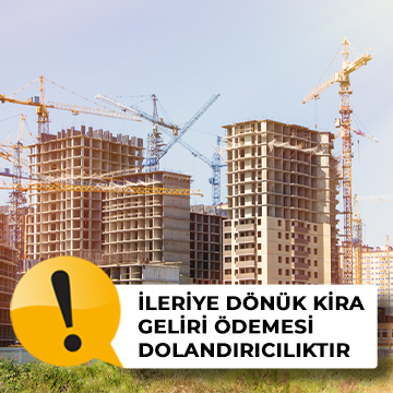 İleriye Dönük Ön Ödemeli Kira Geliri Garantisi Yöntemi Sahtekarlıktır İleriye Dönük Ön Ödemeli Kira Geliri Garantisi Yöntemi Sahtekarlıktır